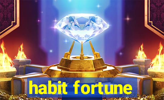 habit fortune